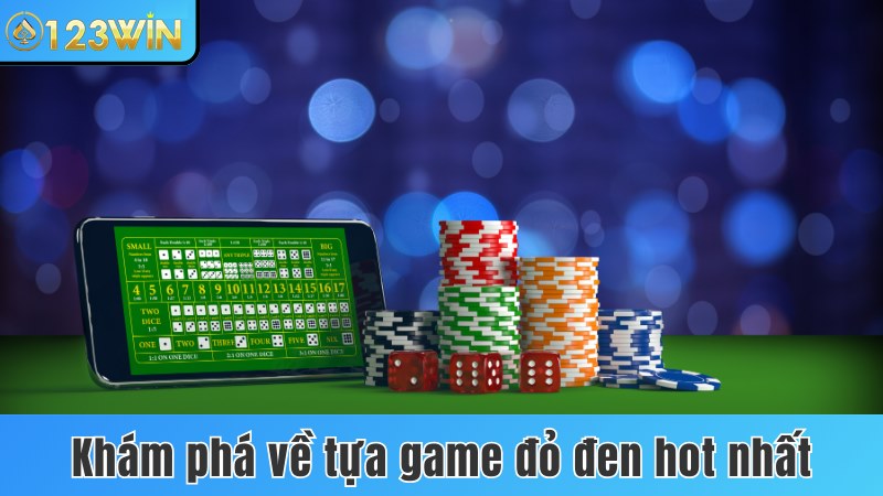 Khám phá về tựa game đỏ đen hot nhất